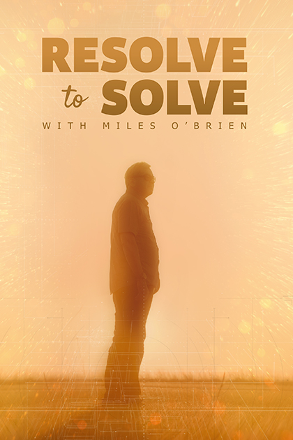  RESOLVE TO SOLVE WITH MILES O'BRIEN